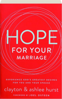 HOPE FOR YOUR MARRIAGE: Experience God's Greatest Desires for You and Your Spouse
