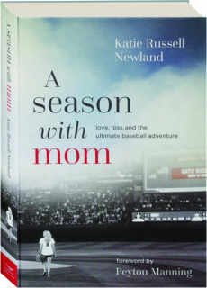 A SEASON WITH MOM: Love, Loss, and the Ultimate Baseball Adventure