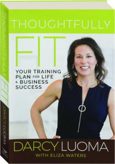 THOUGHTFULLY FIT: Your Training Plan for Life & Business Success