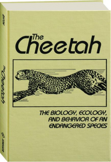 THE CHEETAH: The Biology, Ecology, and Behavior of an Endangered Species