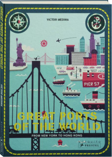 GREAT PORTS OF THE WORLD: From New York to Hong Kong