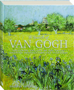 IN SEARCH OF VAN GOGH: Capturing the Life of the Artist Through Photographs and Paintings
