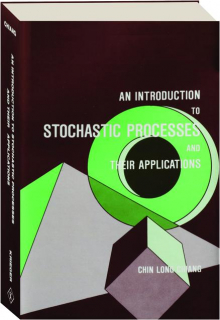 AN INTRODUCTION TO STOCHASTIC PROCESSES AND THEIR APPLICATIONS