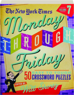 <I>THE NEW YORK TIMES</I> MONDAY THROUGH FRIDAY EASY TO TOUGH CROSSWORD PUZZLES, VOLUME 7