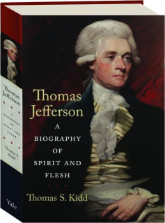 THOMAS JEFFERSON: A Biography of Spirit and Flesh