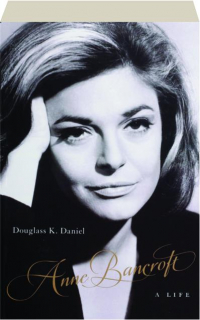 ANNE BANCROFT: A Life