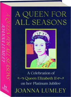 A QUEEN FOR ALL SEASONS: A Celebration of Queen Elizabeth II on Her Platinum Jubilee