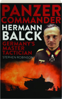 PANZER COMMANDER HERMANN BALCK: Germany's Master Tactician