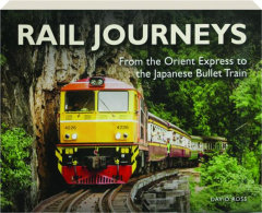 RAIL JOURNEYS: From the Orient Express to the Japanese Bullet Train
