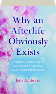 WHY AN AFTERLIFE OBVIOUSLY EXISTS