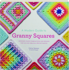 A MODERN GUIDE TO GRANNY SQUARES