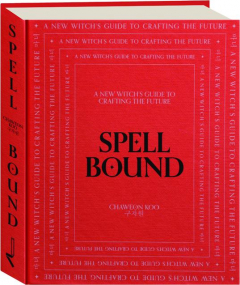 SPELL BOUND: A New Witch's Guide to Crafting the Future