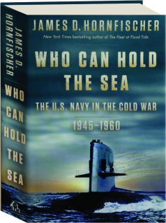 WHO CAN HOLD THE SEA: The U.S. Navy in the Cold War, 1945-1960