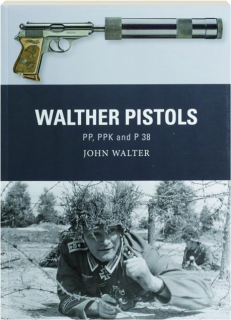 WALTHER PISTOLS: PP, PPK and P 38