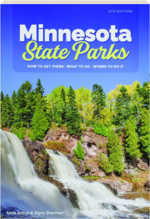 MINNESOTA STATE PARKS, 5TH EDITION: How to Get There / What to Do / Where to Do It