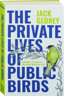 THE PRIVATE LIVES OF PUBLIC BIRDS: Learning to Listen to the Birds Where We Live