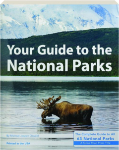 YOUR GUIDE TO THE NATIONAL PARKS, 3RD EDITION: The Complete Guide to All 63 National Parks