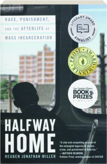 HALFWAY HOME: Race, Punishment, and the Afterlife of Mass Incarceration