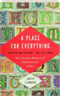 A PLACE FOR EVERYTHING: The Curious History of Alphabetical Order