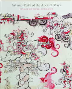 ART AND MYTH OF THE ANCIENT MAYA