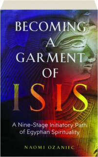 BECOMING A GARMENT OF ISIS: A Nine-Stage Initiatory Path of Egyptian Spirituality