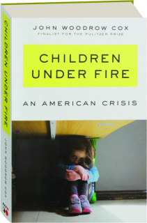 CHILDREN UNDER FIRE: An American Crisis