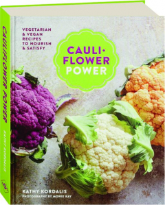 CAULIFLOWER POWER: Vegetarian & Vegan Recipes to Nourish & Satisfy