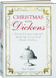 CHRISTMAS WITH DICKENS: Seasonal Recipes Inspired by the Life and Work of Charles Dickens