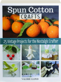 SPUN COTTON CRAFTS: 25 Vintage Projects for the Nostalgic Crafter