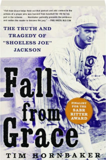 FALL FROM GRACE: The Truth and Tragedy of "Shoeless Joe" Jackson