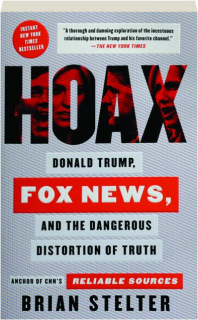 HOAX: Donald Trump, Fox News, and the Dangerous Distortion of Truth