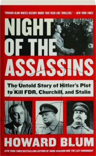 NIGHT OF THE ASSASSINS: The Untold Story of Hitler's Plot to Kill FDR, Churchill, and Stalin