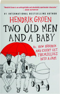 TWO OLD MEN AND A BABY: Or, How Hendrik and Evert Get Themselves into a Jam