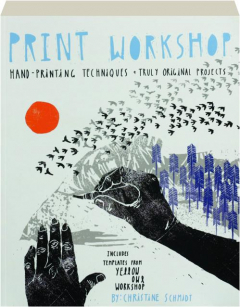 PRINT WORKSHOP: Hand-Printing Techniques + Truly Original Projects