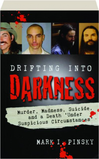 DRIFTING INTO DARKNESS: Murder, Madness, Suicide, and a Death 'Under Suspicious Circumstances'