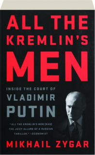 ALL THE KREMLIN'S MEN: Inside the Court of Vladimir Putin