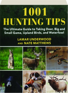1001 HUNTING TIPS: The Ultimate Guide to Taking Deer, Big and Small Game, Upland Birds, and Waterfowl