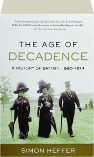 THE AGE OF DECADENCE: A History of Britain, 1880-1914