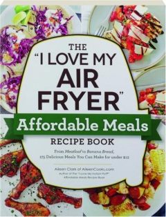 THE "I LOVE MY AIR FRYER" AFFORDABLE MEALS RECIPE BOOK
