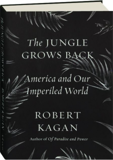 THE JUNGLE GROWS BACK: America and Our Imperiled World