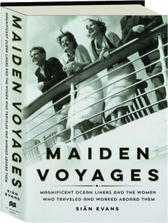 MAIDEN VOYAGES: Magnificent Ocean Liners and the Women Who Traveled and Worked Aboard Them