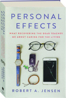 PERSONAL EFFECTS: What Recovering the Dead Teaches Me About Caring for the Living