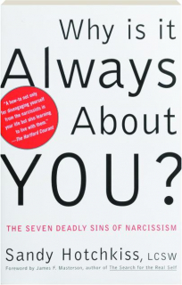 WHY IS IT ALWAYS ABOUT YOU? The Seven Deadly Sins of Narcissism