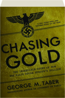 CHASING GOLD: The Incredible Story of How the Nazis Stole Europe's Bullion