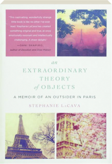 AN EXTRAORDINARY THEORY OF OBJECTS: A Memoir of an Outsider in Paris