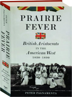 PRAIRIE FEVER: British Aristocrats in the American West 1830-1890