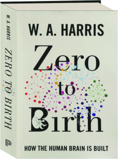 ZERO TO BIRTH: How the Human Brain is Built