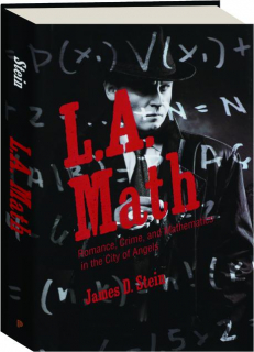 L.A. MATH: Romance, Crime, and Mathematics in the City of Angels
