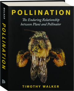 POLLINATION: The Enduring Relationship Between Plant and Pollinator