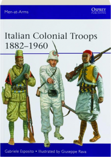 ITALIAN COLONIAL TROOPS 1882-1960: Men-at-Arms 544